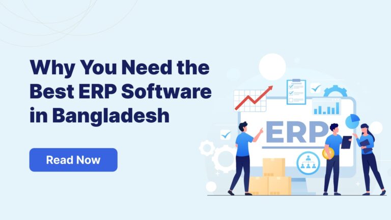 3 Reasons Why You Need the Best ERP Software in Bangladesh