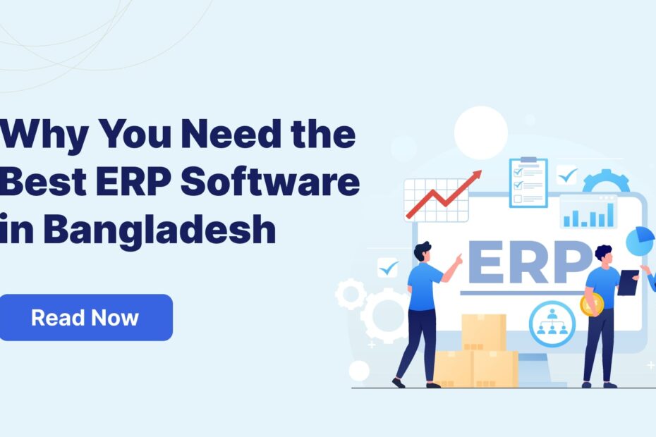 3 Reasons Why You Need the Best ERP Software in Bangladesh