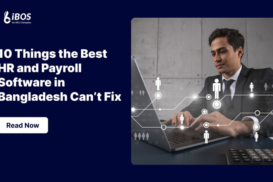 10 Things the Best HR and Payroll Software in Bangladesh Can’t Fix