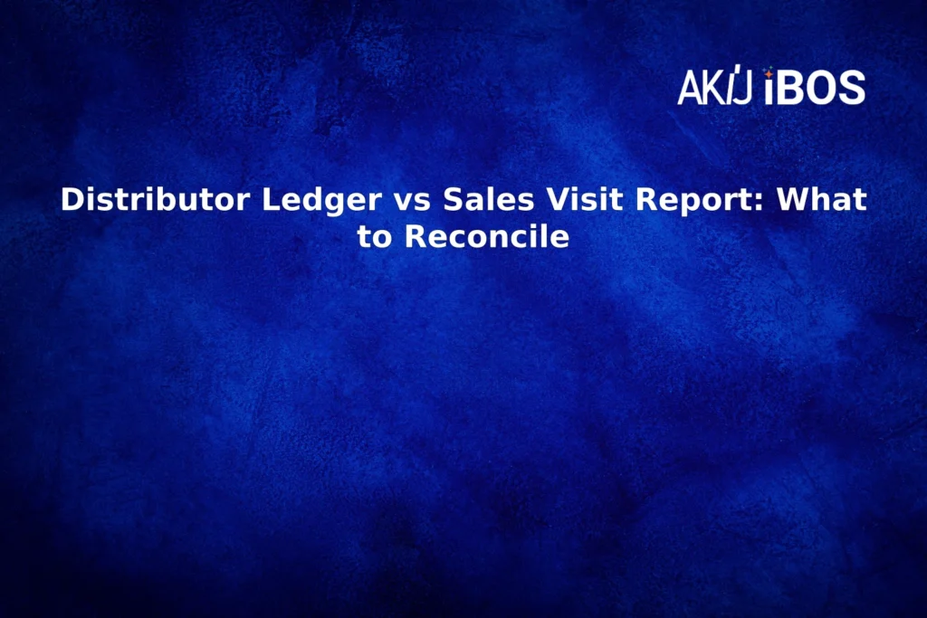 Distributor Ledger vs Sales Visit Report: What to Reconcile